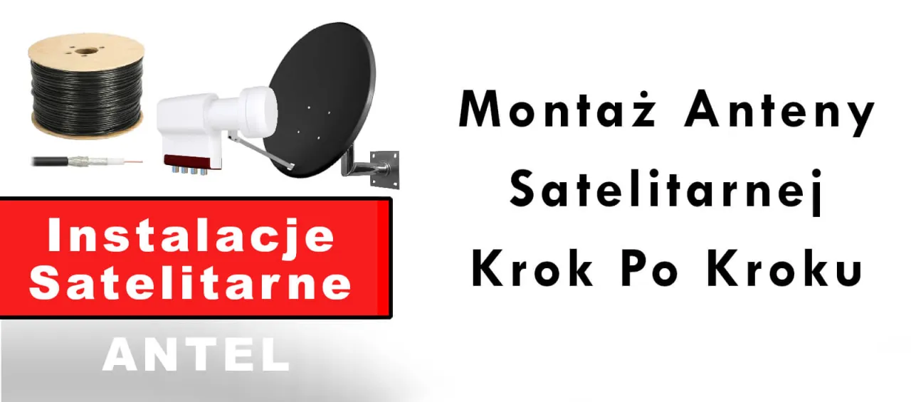 Jak zamontować antenę satelitarną - łatwe kroki, aby uniknąć problemów