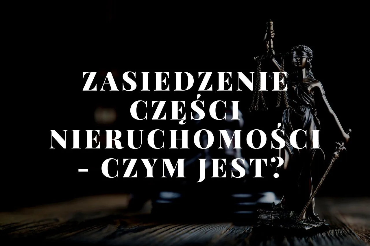 Czy można zasiedzieć część nieruchomości? Poznaj kluczowe informacje