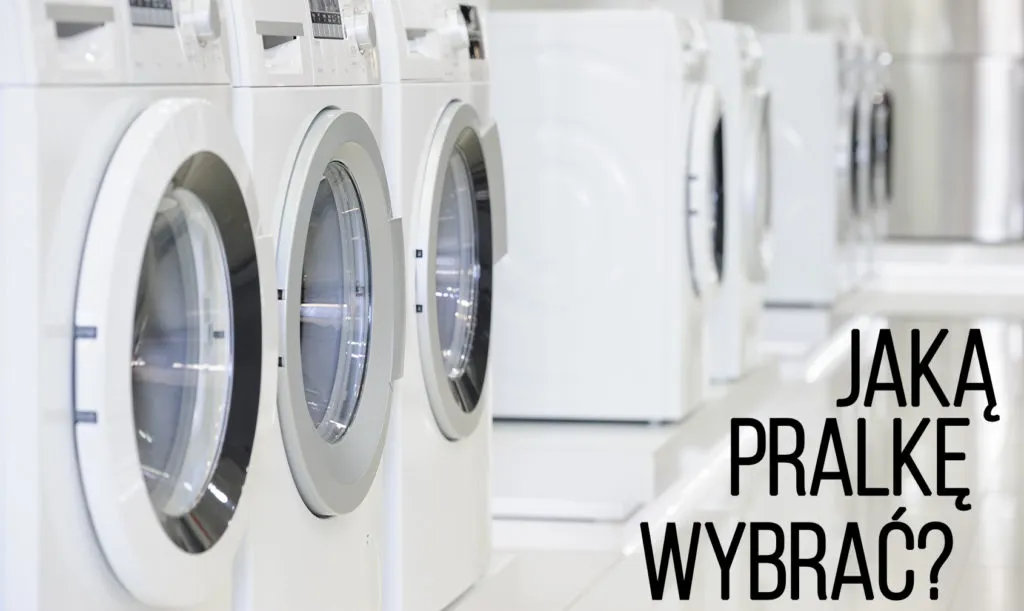 Na co zwrócić uwagę przy zakupie pralki, aby uniknąć kosztownych błędów
