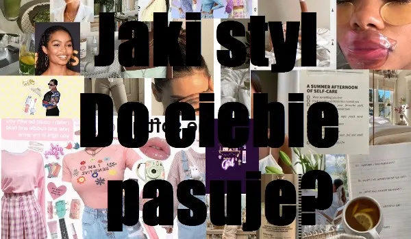 Jaki styl do Ciebie pasuje? Odkryj go i poczuj się sobą!