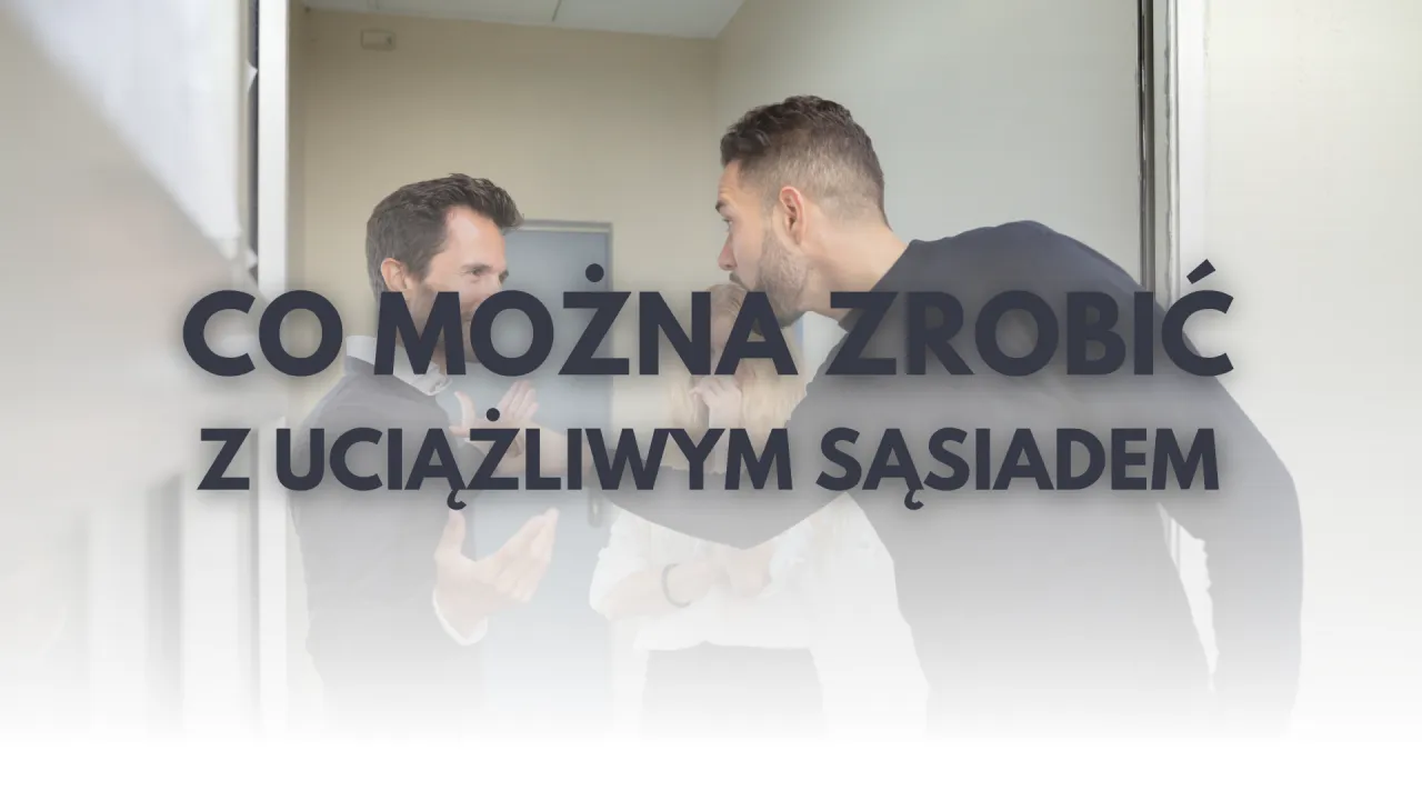 Co zrobić z uciążliwym sąsiadem w bloku? Skuteczne rozwiązania i porady