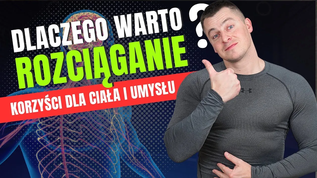 Dlaczego warto się rozciągać? Odkryj korzyści dla zdrowia i ciała