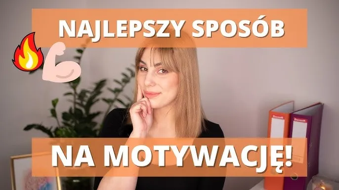Jak się zmotywować - skuteczne sposoby na trwałą motywację
