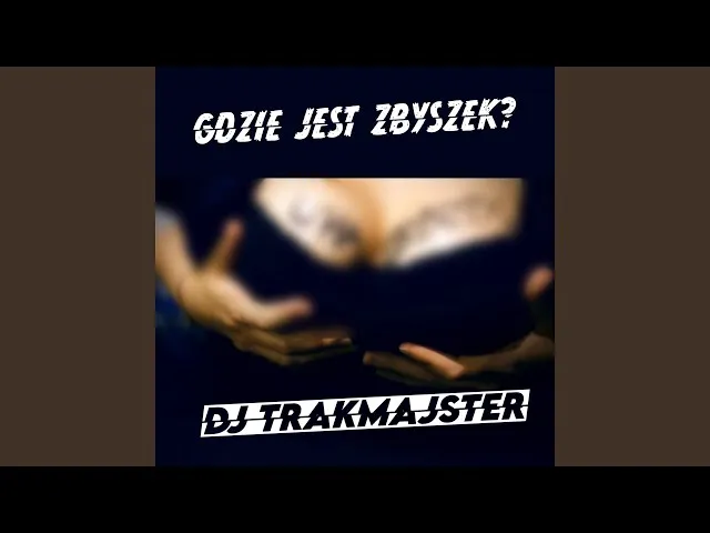 DJ Trakmajster - Gdzie jest Zbyszek? Odkryj sens tej piosenki