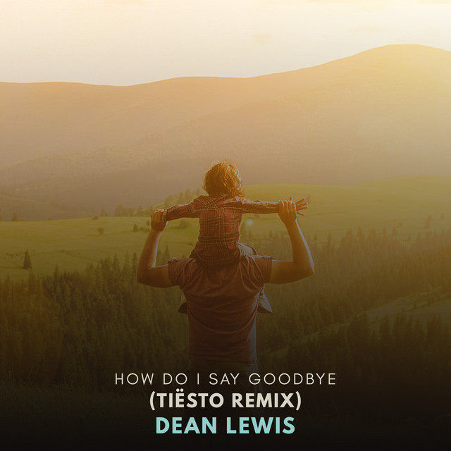 How Do I Say Goodbye (Tiësto Remix) • Cały album • Wszystkie utwory • Wykonawca