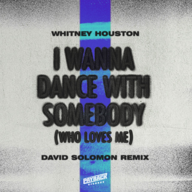 I Wanna Dance with Somebody (Who Loves Me) [David Solomon Remix] • Cały album • Wszystkie utwory • Wykonawca
