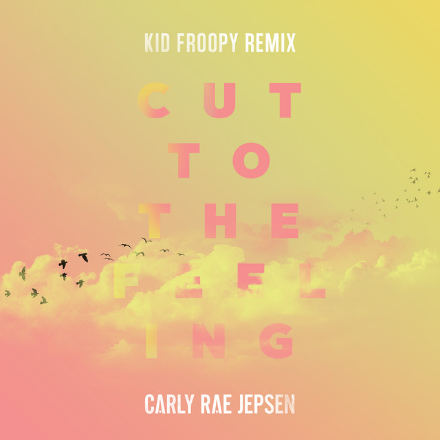 Cut To The Feeling (Kid Froopy Remix) • Cały album • Wszystkie utwory • Wykonawca