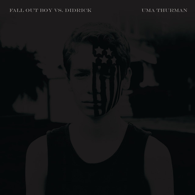 Uma Thurman (Fall Out Boy vs. Didrick) • Cały album • Wszystkie utwory • Wykonawca