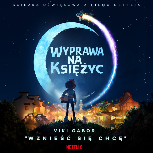 Wznieść Się Chcę (z filmu Netflix "Wyprawa Na Księżyc”) • Cały album • Wszystkie utwory • Wykonawca