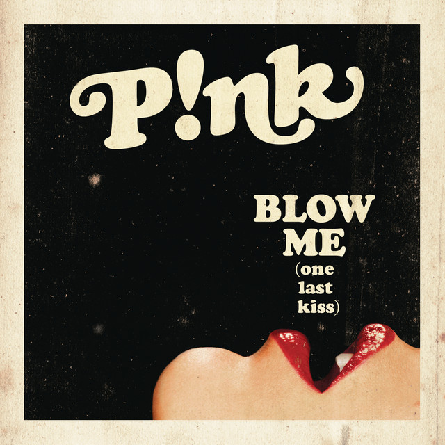 Blow Me (One Last Kiss) • Cały album • Wszystkie utwory • Wykonawca