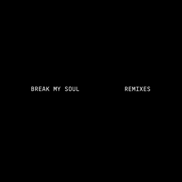 BREAK MY SOUL REMIXES • Cały album • Wszystkie utwory • Wykonawca