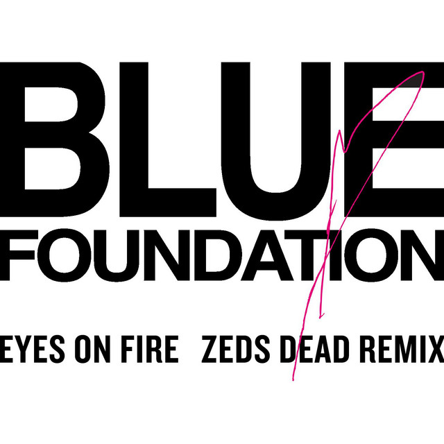 Eyes on Fire (Zeds Dead Remix) [Zed Dead Remix] • Cały album • Wszystkie utwory • Wykonawca