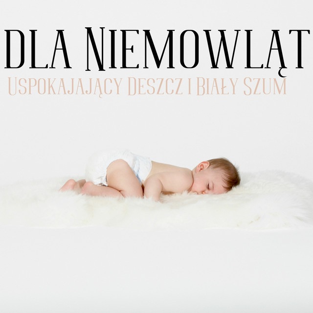 Uspokajający Deszcz i Biały Szum dla Niemowląt • Cały album • Wszystkie utwory • Wykonawca