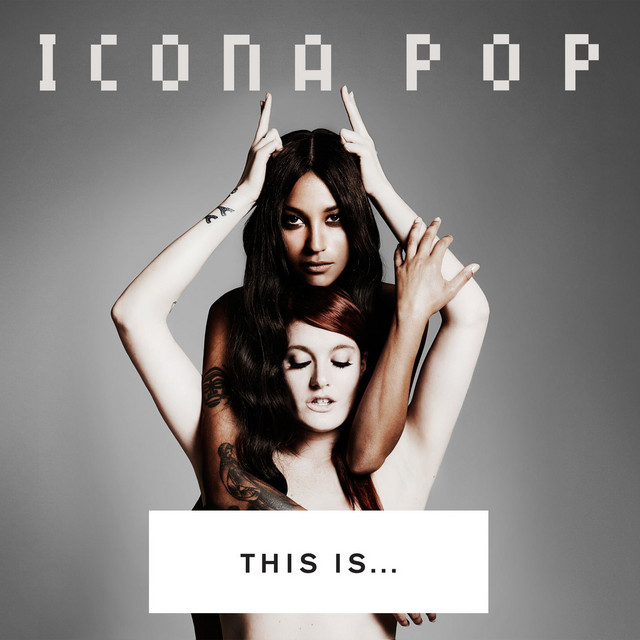 THIS IS... ICONA POP • Cały album • Wszystkie utwory • Wykonawca