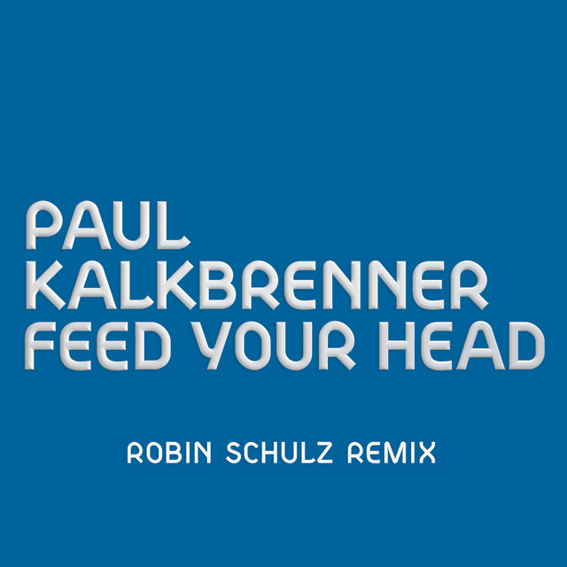 Feed Your Head (Robin Schulz Remix) • Cały album • Wszystkie utwory • Wykonawca