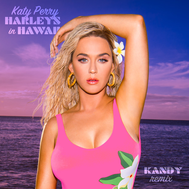 Harleys In Hawaii (KANDY Remix) • Cały album • Wszystkie utwory • Wykonawca