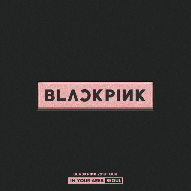 BLACKPINK 2018 TOUR 'IN YOUR AREA' SEOUL (Live) • Cały album • Wszystkie utwory • Wykonawca