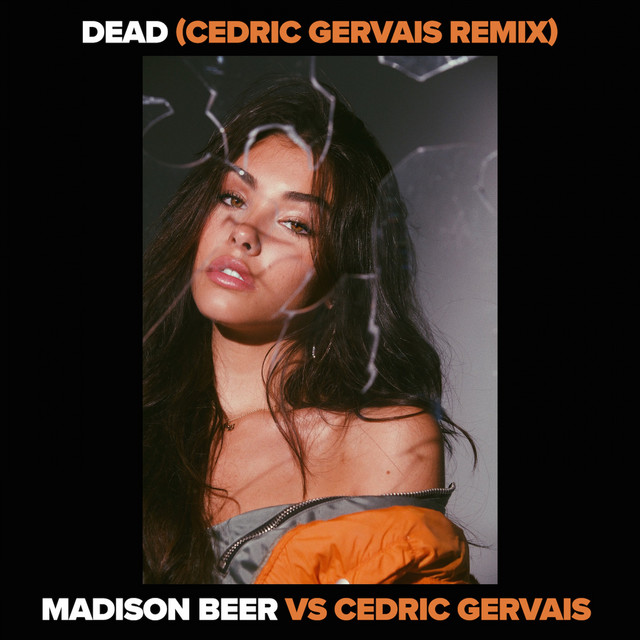 Dead (Madison Beer vs. Cedric Gervais) [Cedric Gervais Remix] • Cały album • Wszystkie utwory • Wykonawca