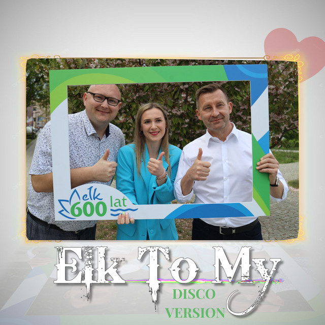 Ełk to my (Ełk 600 lat) [Disco Version] • Cały album • Wszystkie utwory • Wykonawca