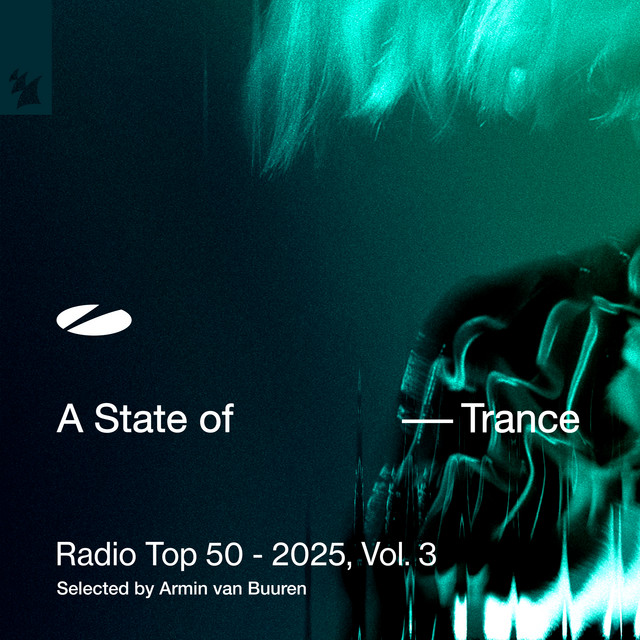 A State of Trance Radio Top 50 - 2025, Vol. 3 (Selected by Armin van Buuren) • Cały album • Wszystkie utwory • Wykonawca