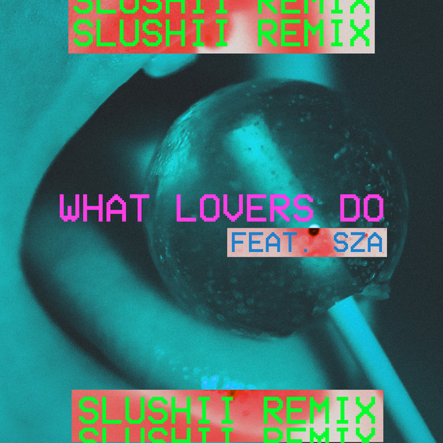 What Lovers Do (feat. SZA) [Slushii Remix] • Cały album • Wszystkie utwory • Wykonawca