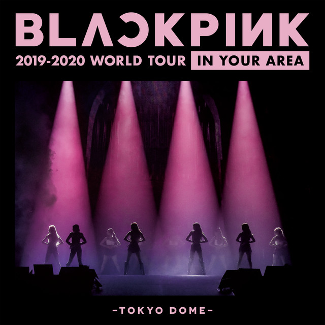 BLACKPINK 2019-2020 WORLD TOUR IN YOUR AREA -TOKYO DOME- (Live) • Cały album • Wszystkie utwory • Wykonawca