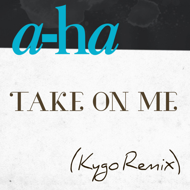 Take on Me (Kygo Remix) • Cały album • Wszystkie utwory • Wykonawca