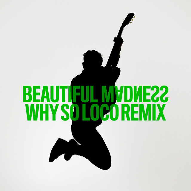 Beautiful Madness (Why So Loco Remix) • Cały album • Wszystkie utwory • Wykonawca