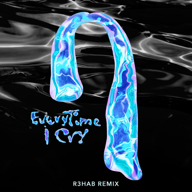 EveryTime I Cry (R3HAB Remix) • Cały album • Wszystkie utwory • Wykonawca