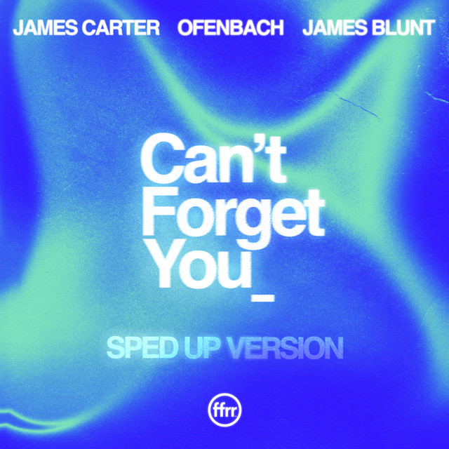 Can’t Forget You (feat. James Blunt) [Sped Up Version] • Cały album • Wszystkie utwory • Wykonawca