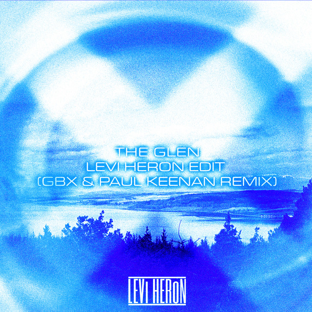 The Glen (Levi Heron Edit - GBX & Paul Keenan Remix) • Cały album • Wszystkie utwory • Wykonawca