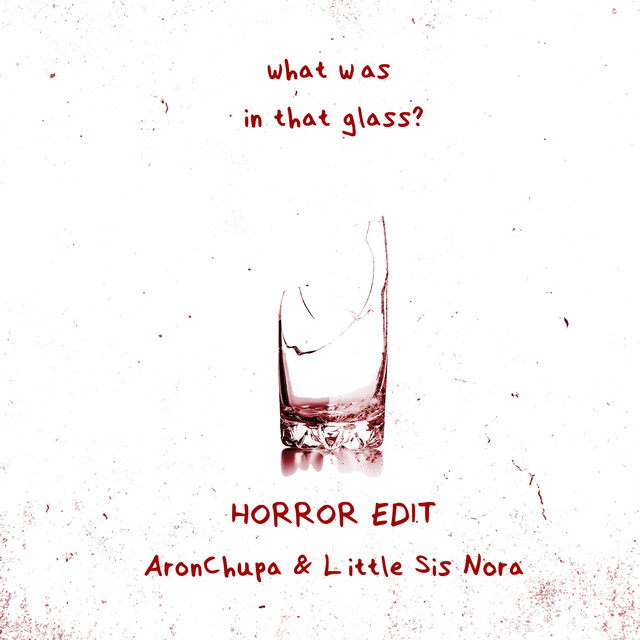 What Was in That Glass (Horror Edit) • Cały album • Wszystkie utwory • Wykonawca