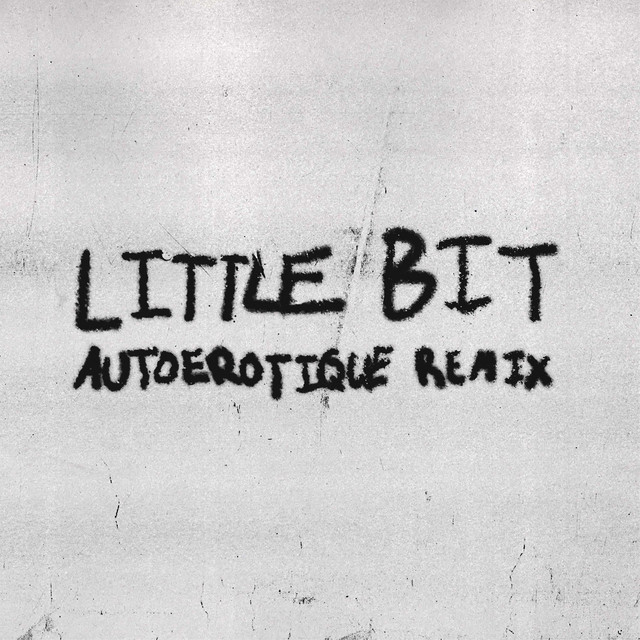Little Bit (feat. Autoerotique) [Remix] • Cały album • Wszystkie utwory • Wykonawca