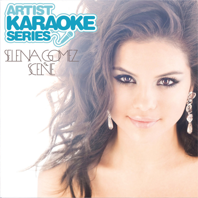 Artist Karaoke Series: Selena Gomez & The Scene • Cały album • Wszystkie utwory • Wykonawca
