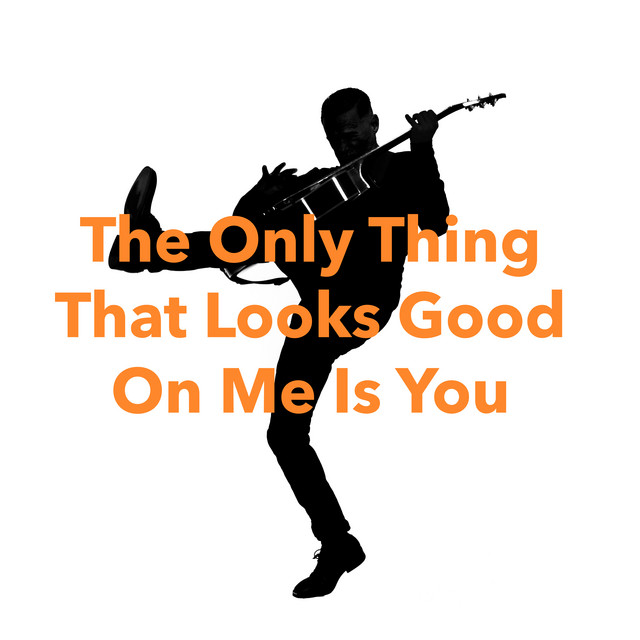The Only Thing That Looks Good On Me Is You (Classic Version) • Cały album • Wszystkie utwory • Wykonawca