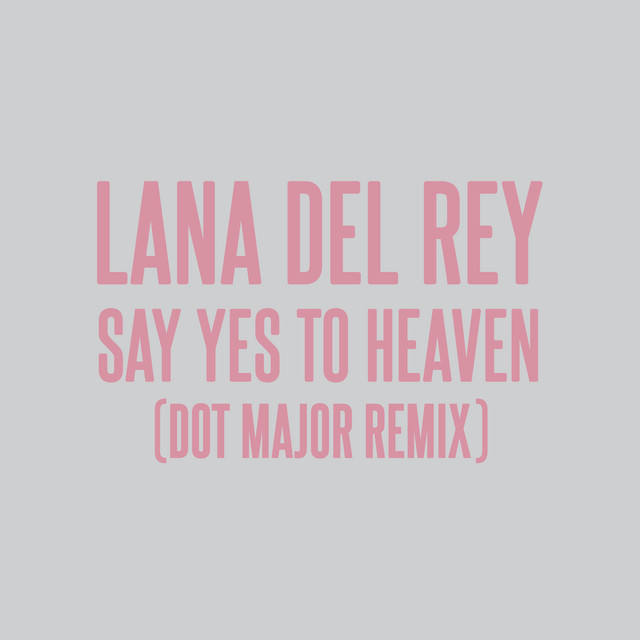Say Yes To Heaven (Dot Major Remix) • Cały album • Wszystkie utwory • Wykonawca