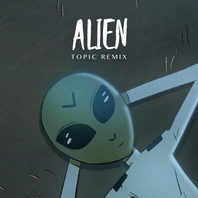 Alien (Topic Remix) • Cały album • Wszystkie utwory • Wykonawca