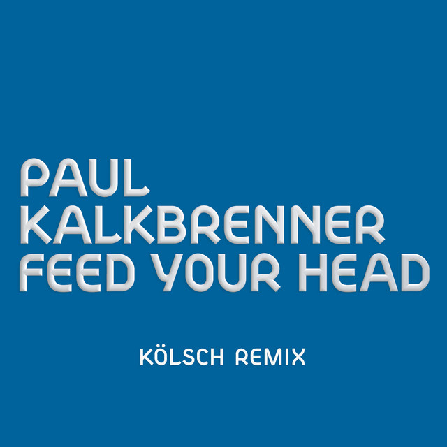 Feed Your Head (KÖLSCH Remix) • Cały album • Wszystkie utwory • Wykonawca
