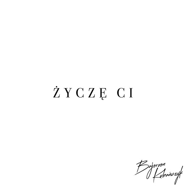 Życzę Ci (feat. Kubańczyk) • Cały album • Wszystkie utwory • Wykonawca