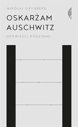 Mikołaj Grynberg Auschwitz - co ja tu robię? Odkryj głębię emocji