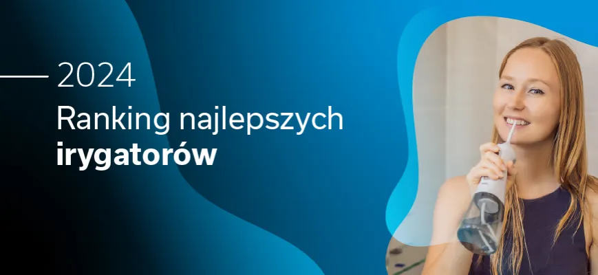 Ranking irygatorów do zębów – wybierz najlepszy model dla siebie!