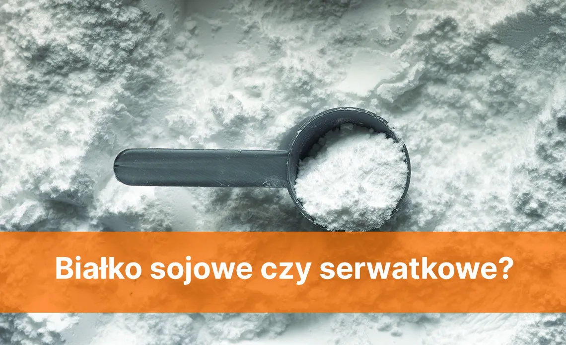 Białko sojowe czy serwatkowe – które wybrać dla lepszej formy?