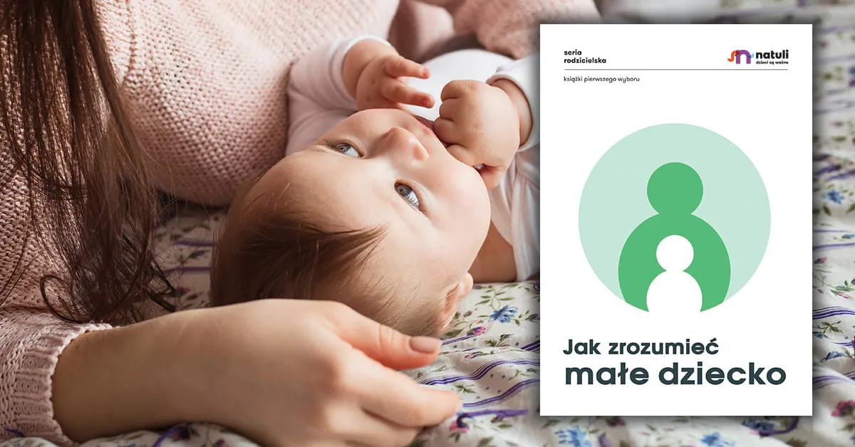 Jak zrozumieć małe dziecko? Sekrety skutecznej komunikacji rodzicielskiej