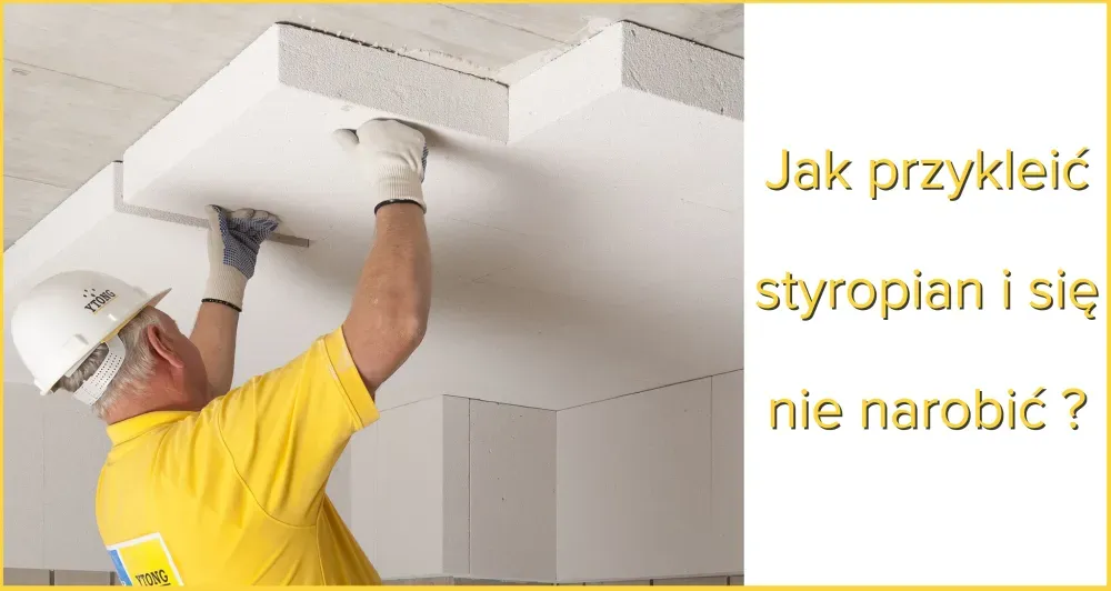 Jak przykleić styropian do sufitu - praktyczne porady i błędy do uniknięcia
