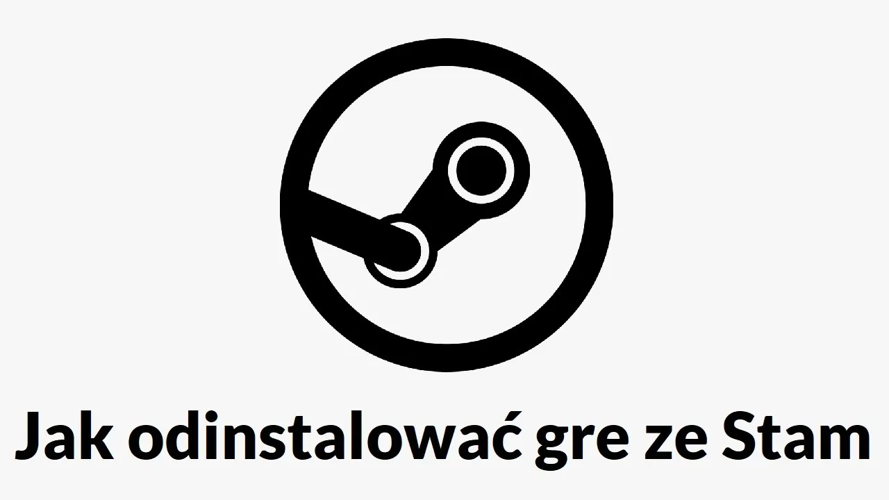 Jak odinstalować grę na Steam i uniknąć problemów z biblioteką